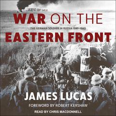 War on the Eastern Front: The German Soldier in Russia 1941-1945 Audiobook, by James Lucas