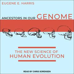 Ancestors in Our Genome: The New Science of Human Evolution Audiobook, by Eugene E. Harris