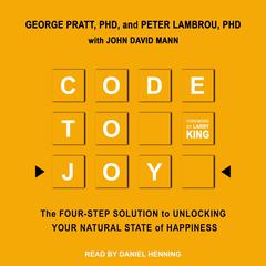 Code to Joy: The Four-Step Solution to Unlocking Your Natural State of Happiness Audiobook, by Peter Lambrou