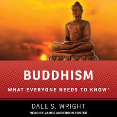 Buddhism: What Everyone Needs to Know Audiobook, by Dale S. Wright