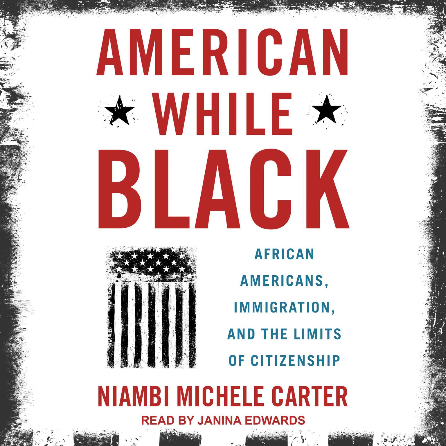 American While Black: African Americans, Immigration, and the Limits of Citizenship Audiobook, by Niambi Michele Carter