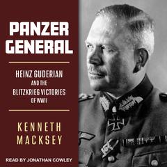 Panzer General: Heinz Guderian and the Blitzkrieg Victories of WWII Audiobook, by 