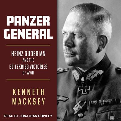 Panzer General: Heinz Guderian and the Blitzkrieg Victories of WWII Audiobook, by 