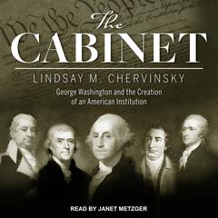 The Cabinet: George Washington and the Creation of an American Institution Audiobook, by Lindsay M. Chervinsky