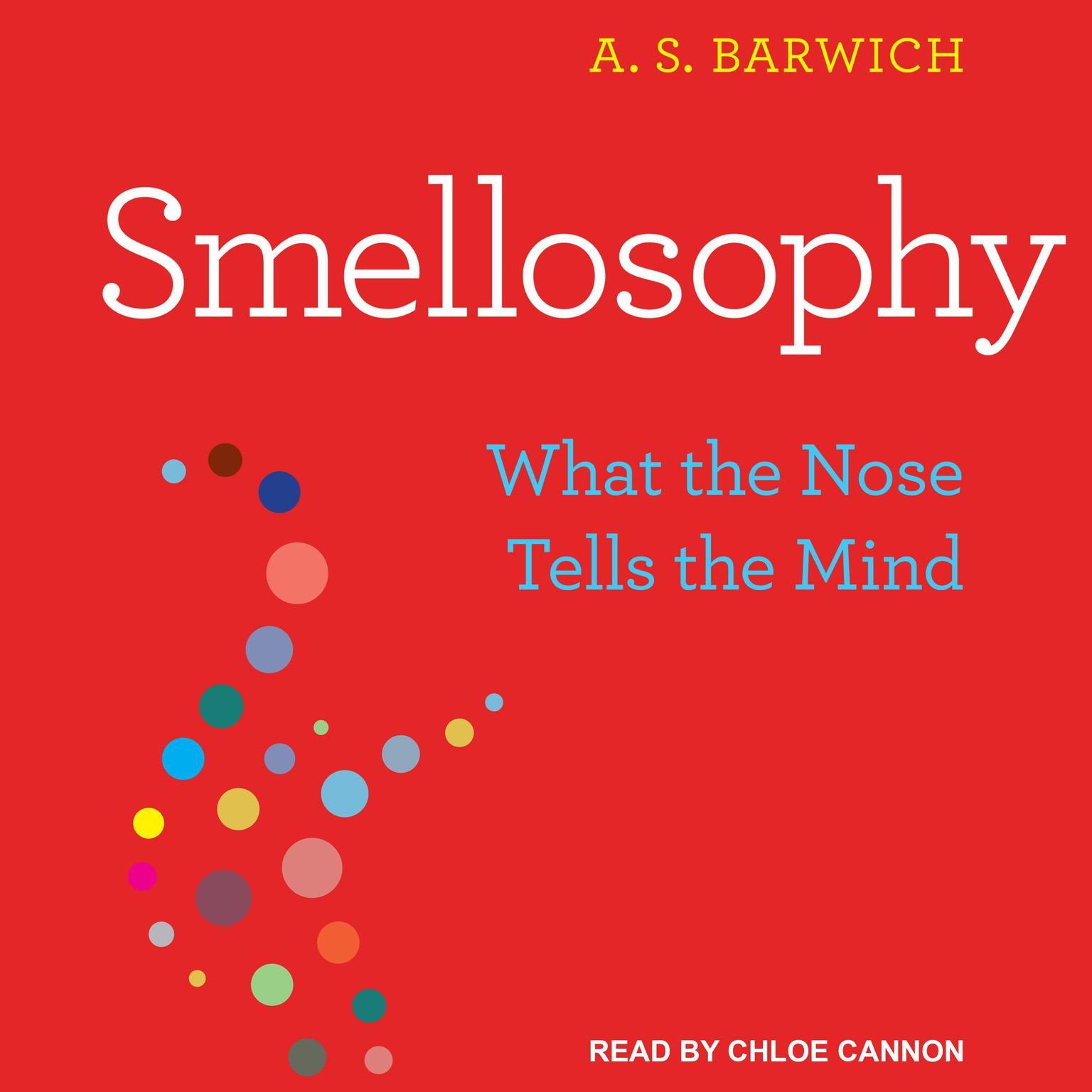 Smellosophy: What the Nose Tells the Mind Audiobook, by A.S. Barwich