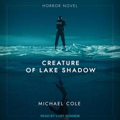 Creature of Lake Shadow Audiobook, by Michael Cole