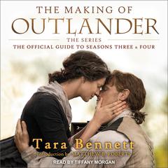 The Making of Outlander: The Series: The Official Guide to Seasons Three & Four Audiobook, by Tara Bennett