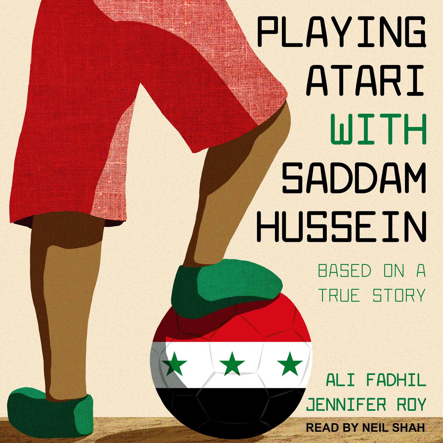 Playing Atari with Saddam Hussein: Based on a True Story Audiobook, by Jennifer Roy