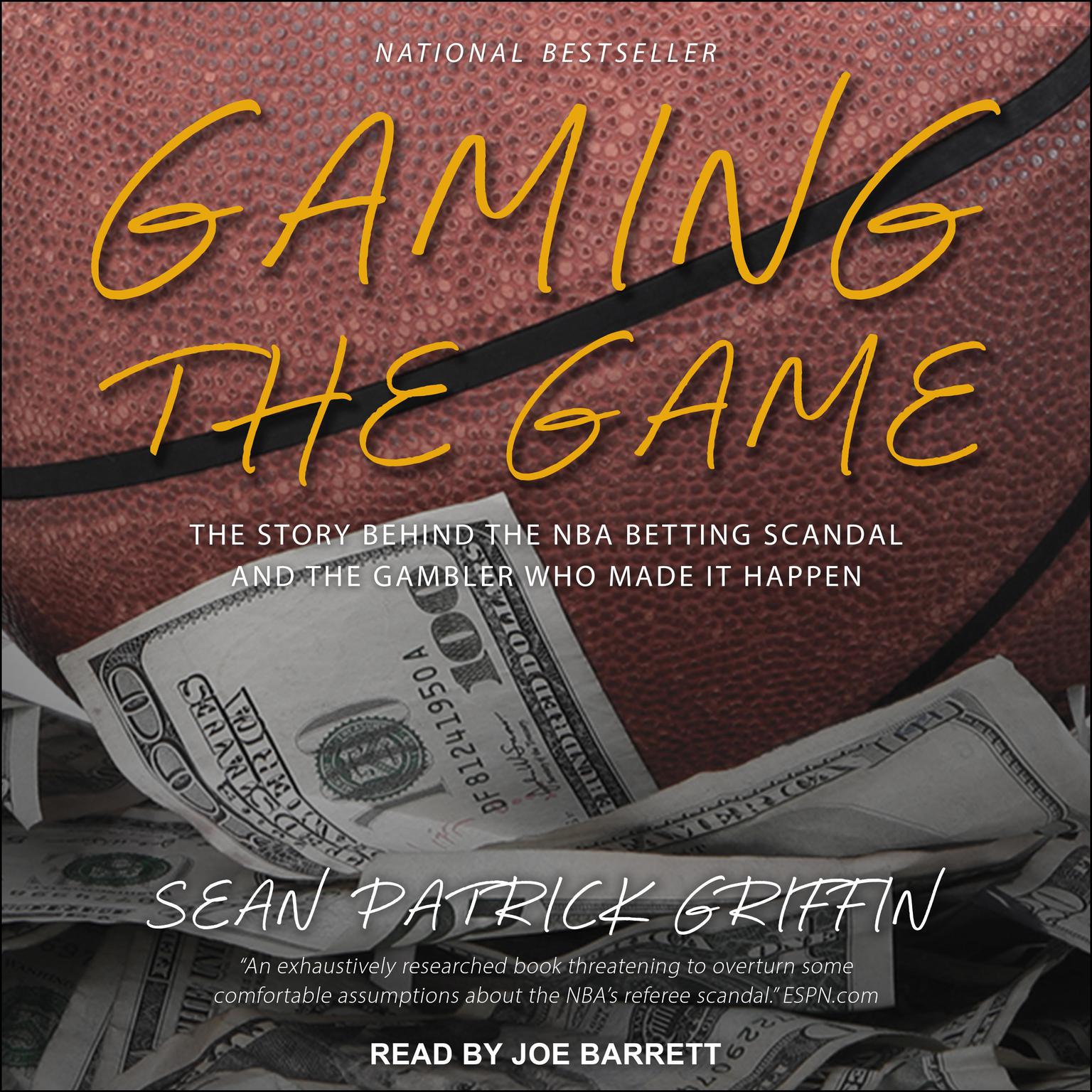 Gaming the Game: The Story Behind the NBA Betting Scandal and the Gambler Who Made It Happen Audiobook, by Sean Patrick Griffin
