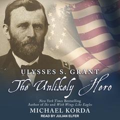 Ulysses S. Grant: The Unlikely Hero Audiobook, by Michael Korda
