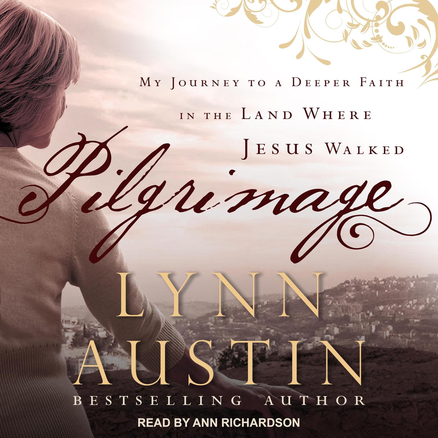 Pilgrimage: My Journey to A Deeper Faith In The Land Where Jesus Walked Audiobook, by Lynn Austin