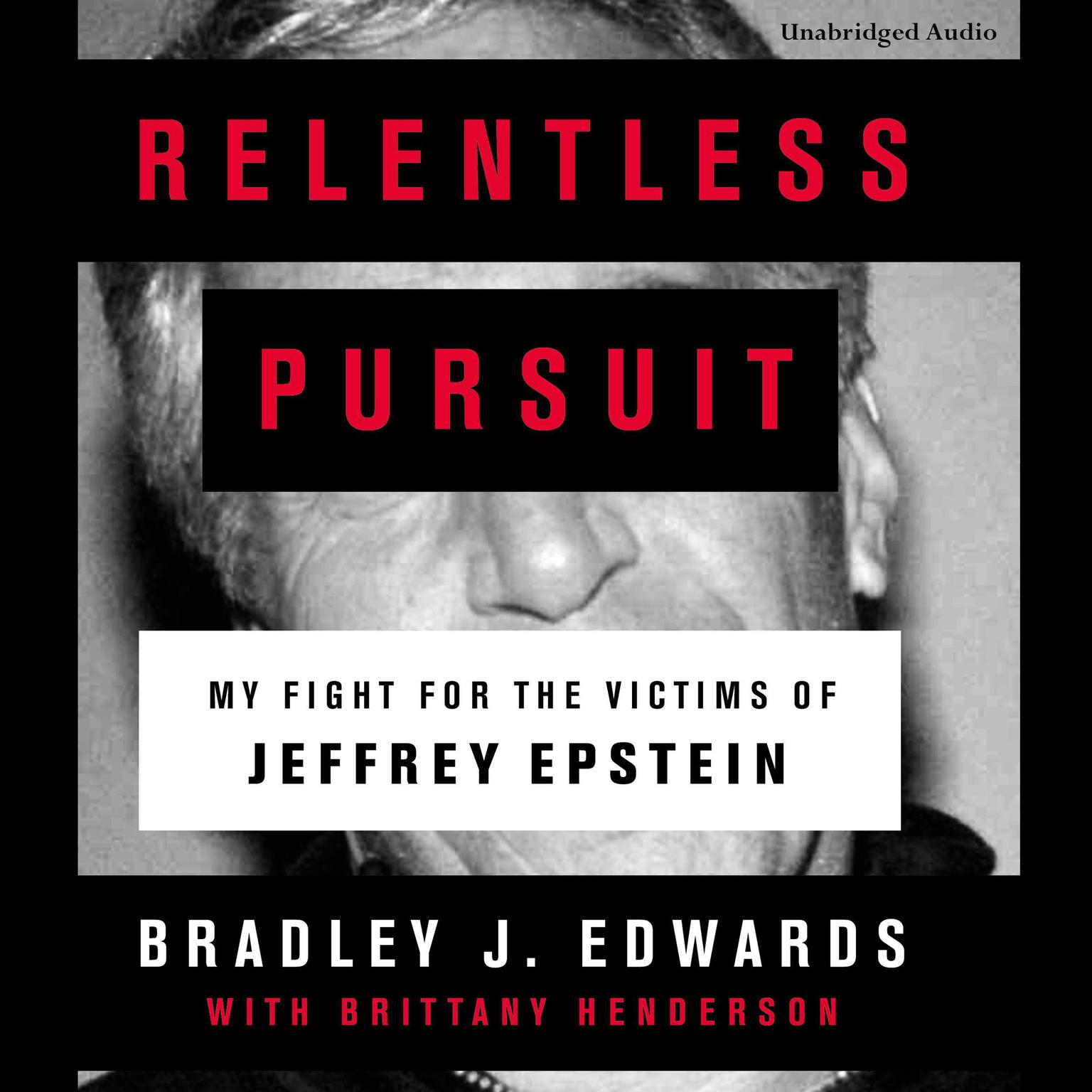 Relentless Pursuit: My Fight for the Victims of Jeffrey Epstein Audiobook, by Bradley J. Edwards