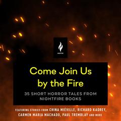 Come Join Us By the Fire: 35 Short Horror Tales from Nightfire Books Audiobook, by Various 