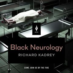 Black Neurology: A Short Horror Story Audiobook, by Richard Kadrey