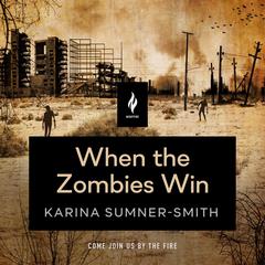 When the Zombies Win: A Short Horror Story Audiobook, by Karina Sumner-Smith