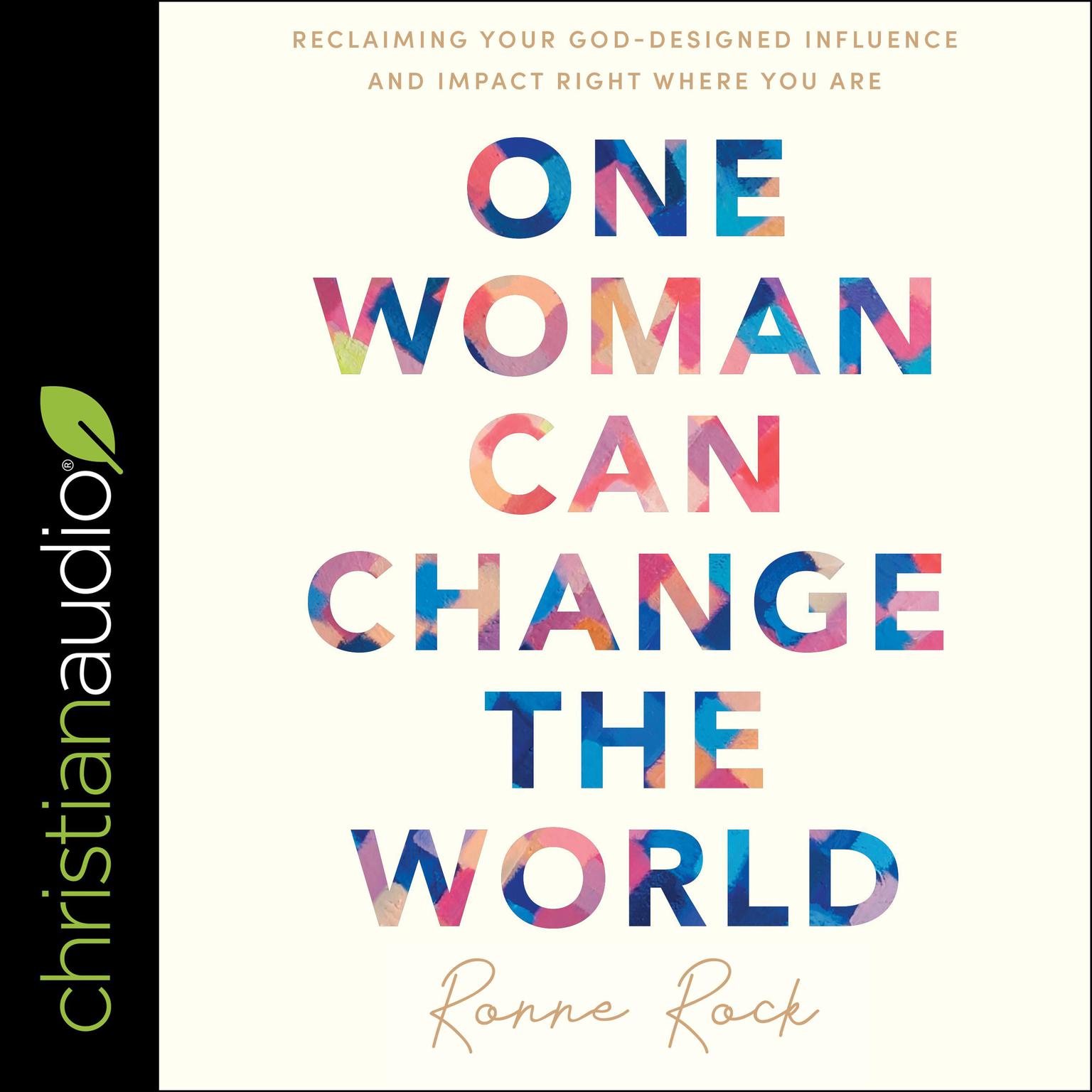 One Woman Can Change the World: Reclaiming Your God-Designed Influence and Impact Right Where You Are Audiobook, by Ronne Rock