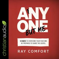 Anyone but Me: 10 Ways to Overcome Your Fear and Be Prepared to Share the Gospel Audiobook, by 