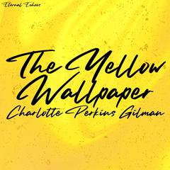 The Yellow Wallpaper (Unabridged Version) Audiobook, by Charlotte Perkins Gilman