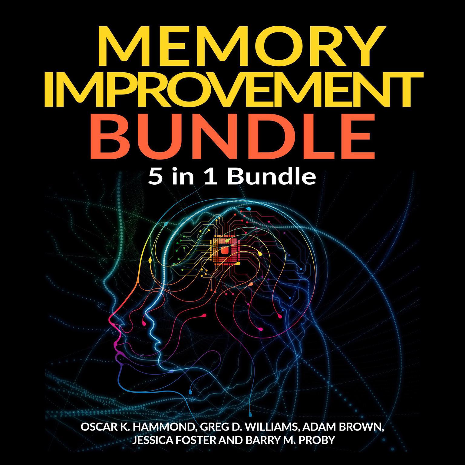 Memory Improvement Bundle: 5 in 1 Bundle, Unlimited Memory, Memory Book, Memory Palace, Speed Reading, Learning How To Learn  Audiobook, by Adam Brown