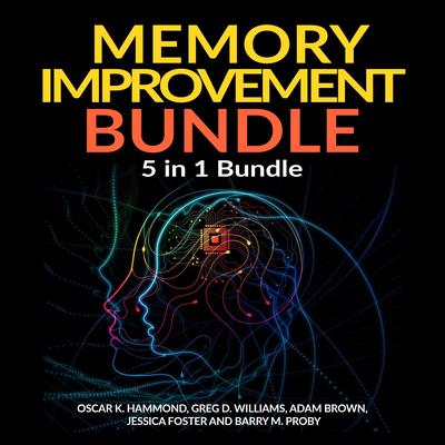 Memory Improvement Bundle: 5 in 1 Bundle, Unlimited Memory, Memory Book, Memory Palace, Speed Reading, Learning How To Learn  Audiobook, by Adam Brown