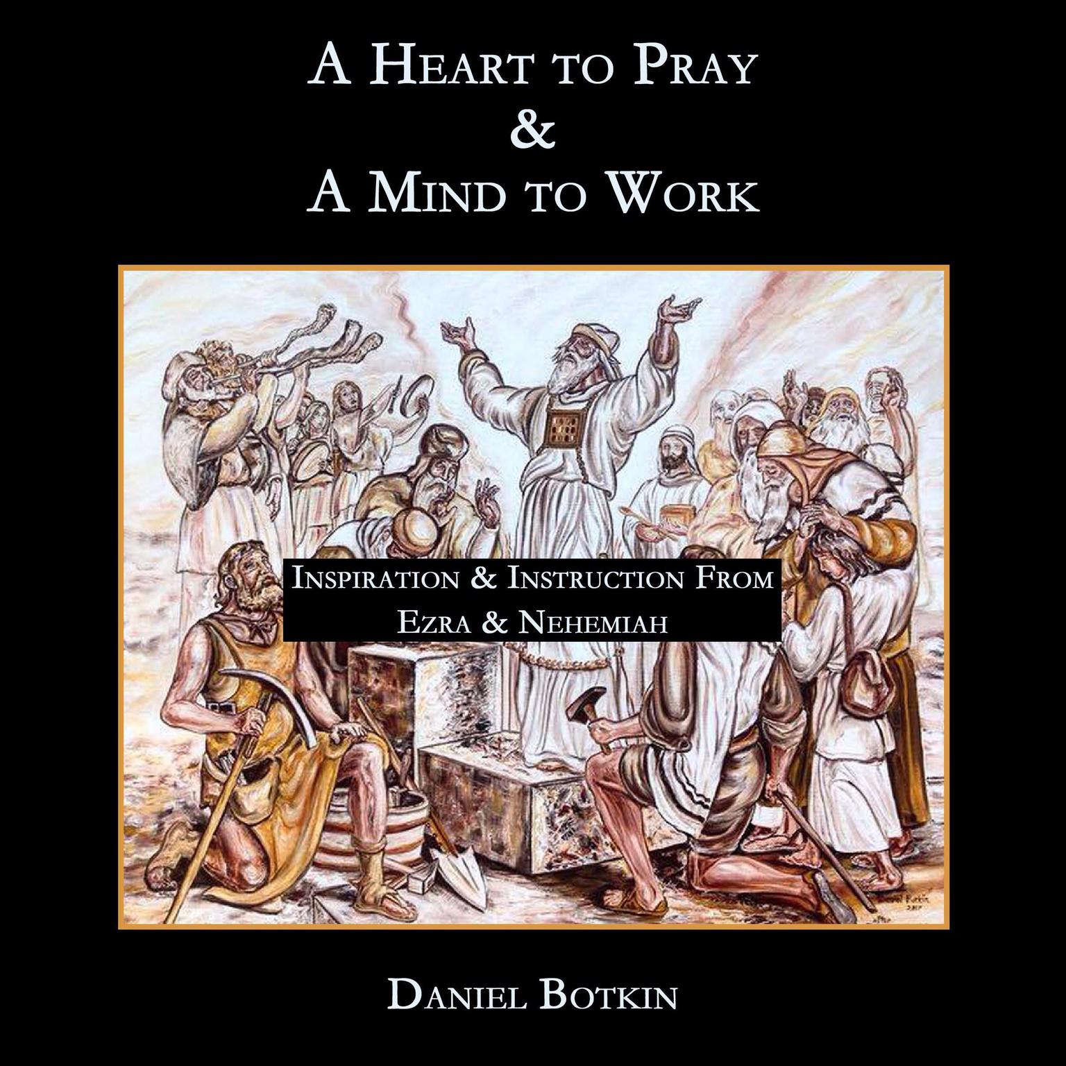 A Heart to Pray And A Mind to Work Audiobook, by Daniel Botkin
