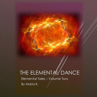 The Elemental Dance Audiobook, by Maria K.
