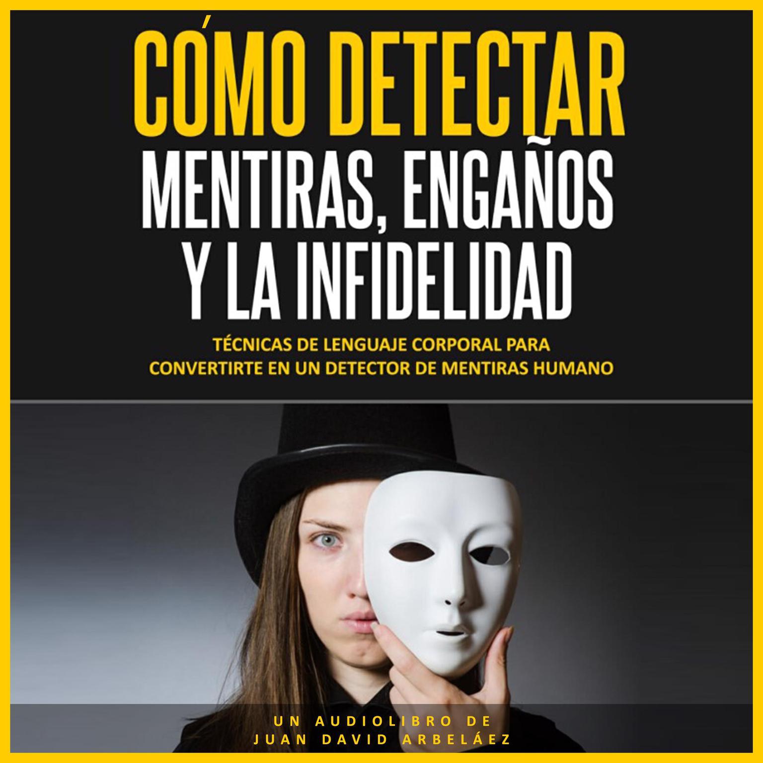 Cómo Detectar (Abridged): Mentiras, Engaños, y la Infidelidad Audiobook, by Juan David Arbelaez