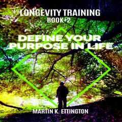 Define Your Purpose in Life Audiobook, by Martin K. Ettington