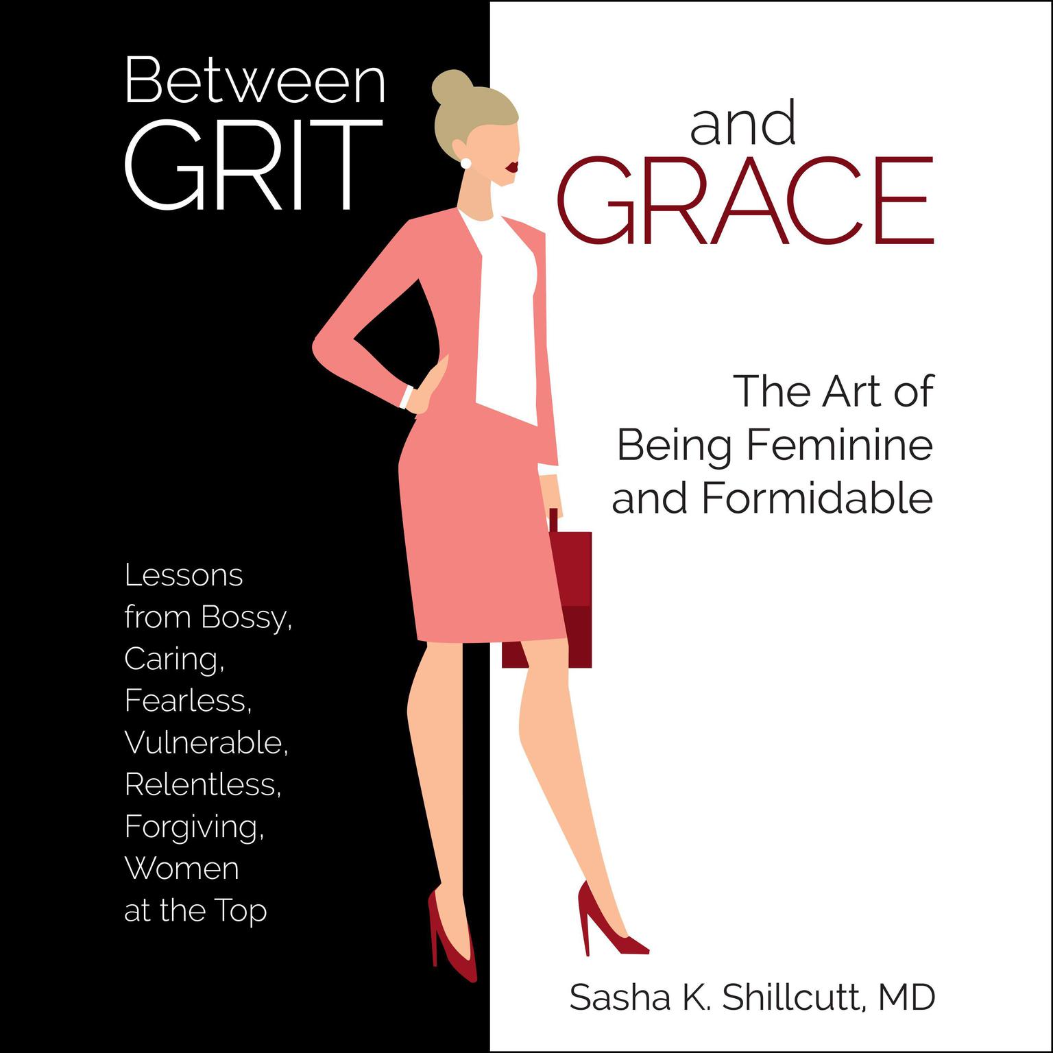 Between Grit and Grace: How to Be Feminine and Formidable Audiobook, by Sasha K. Shillcutt