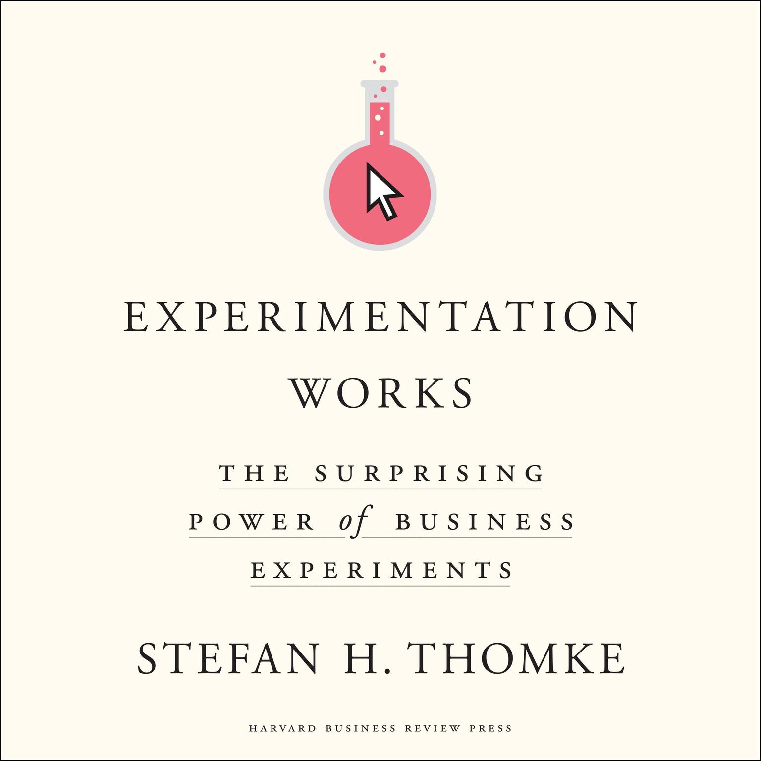 Experimentation Works: The Surprising Power of Business Experiments Audiobook, by Stefan H. Thomke
