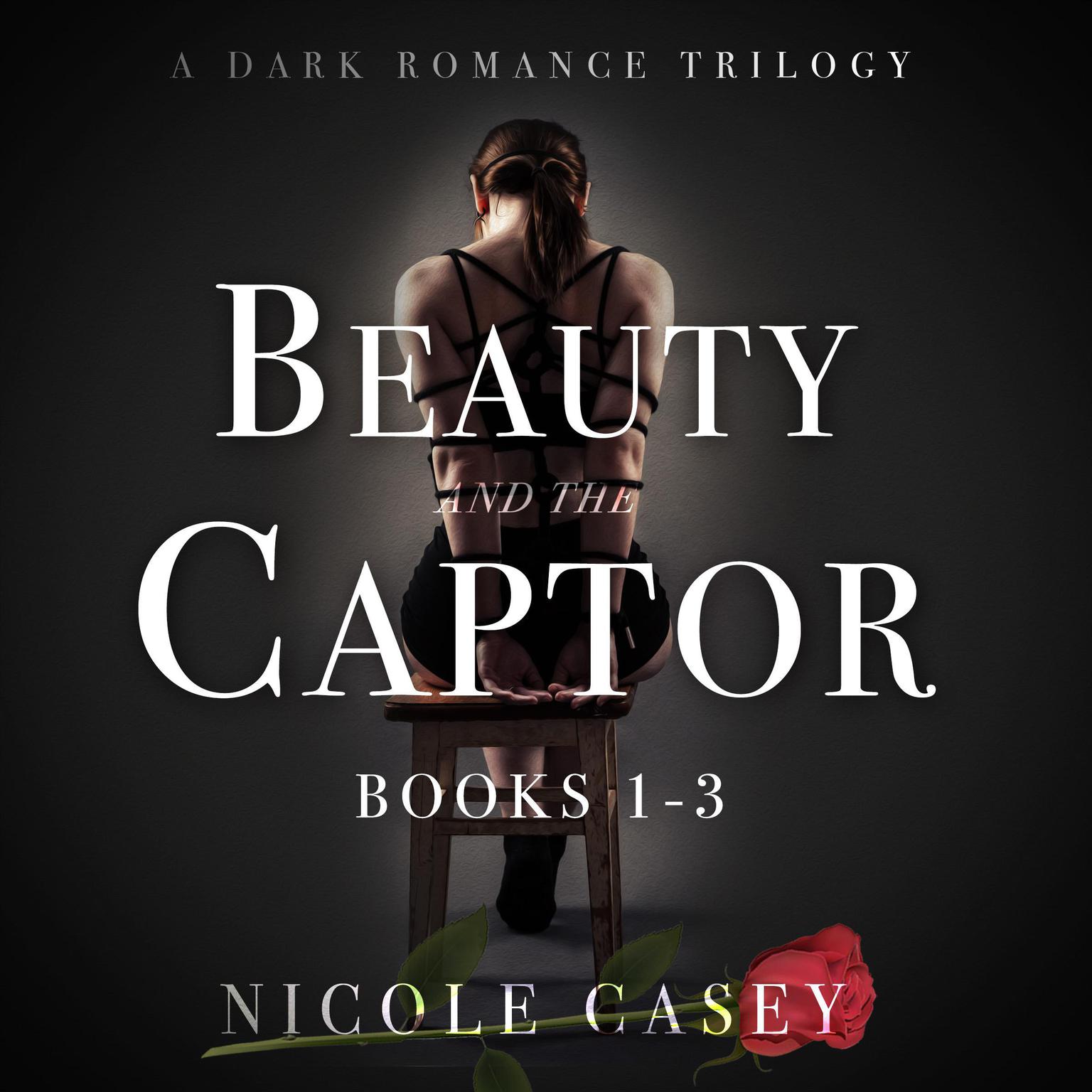 Beauty and the Captor - A Dark Romance Trilogy Audiobook, by Nicole Casey