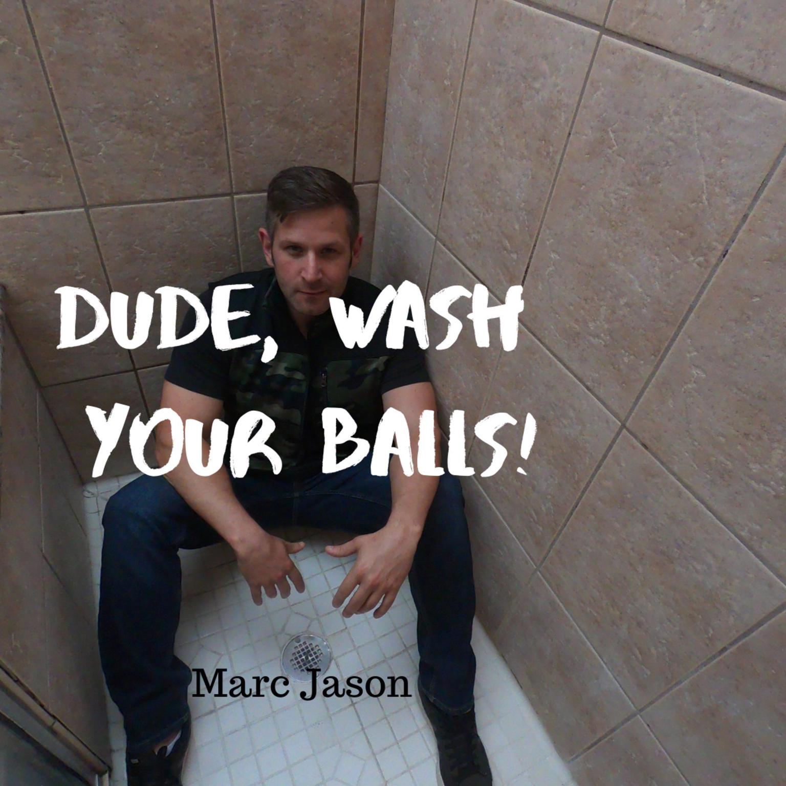 Dude, Wash Your Balls Audiobook, by Marc Jason