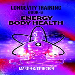 Energy Body Health Audiobook, by Martin K. Ettington