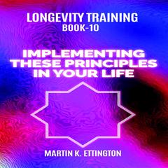 Implementing These Principles In Your Life Audiobook, by Martin K. Ettington