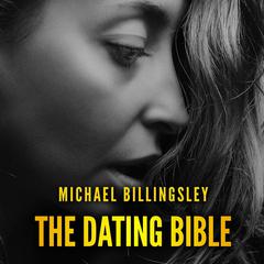 The Dating Bible: The playbook to win women with charm and charisma and date girls of your dreams Audiobook, by Michael Billingsley