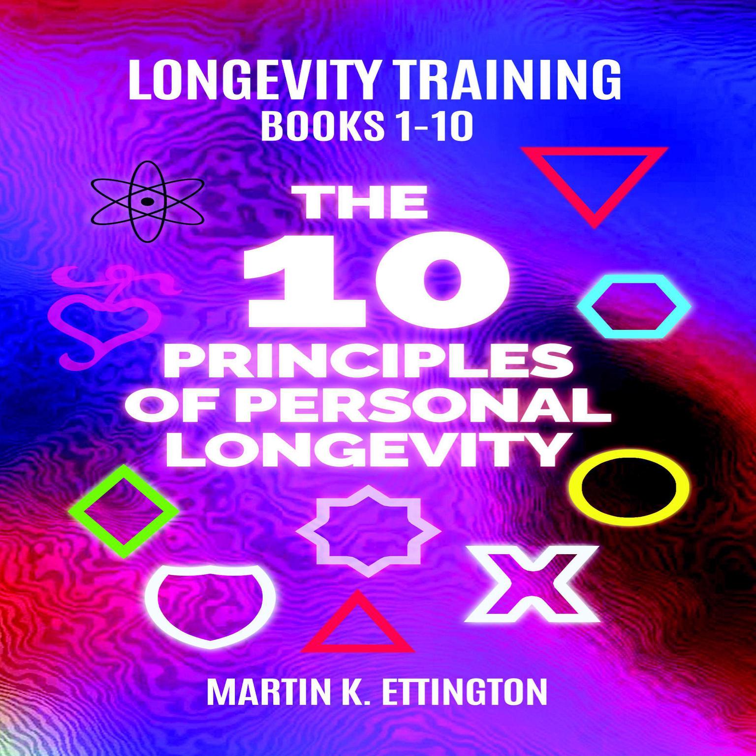 The 10 Principles of Personal Longevity Audiobook, by Martin K. Ettington