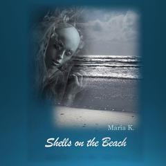 Shells on the Beach Audiobook, by Maria K.