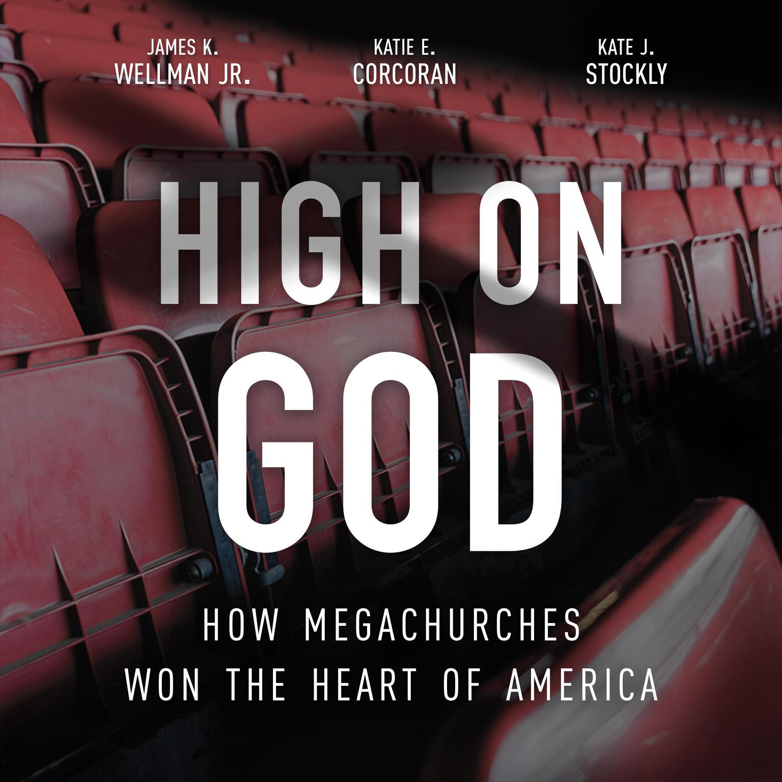 High on God: How Megachurches Won the Heart of America Audiobook, by James K. Wellman