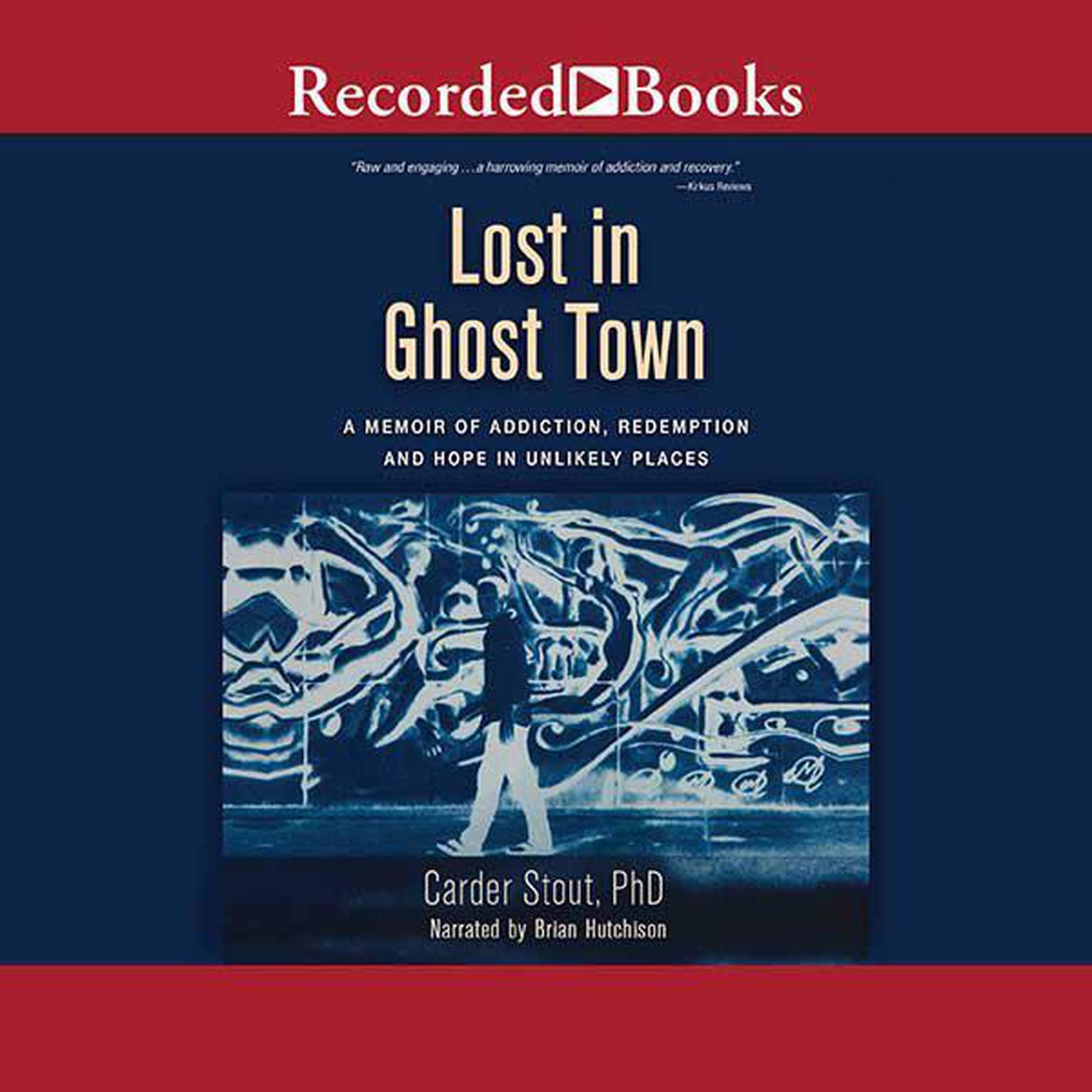 Lost in Ghost Town: A Memoir of Addiction, Redemption, and Hope in Unlikely Places Audiobook, by Carder Stout