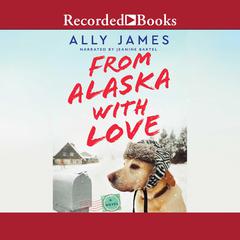 From Alaska with Love Audiobook, by Ally James