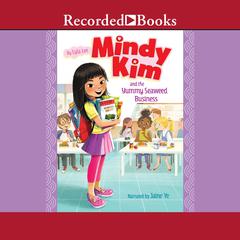 Mindy Kim and the Yummy Seaweed Business Audiobook, by Lyla Lee