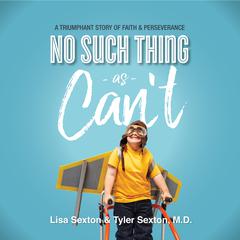 No Such Thing As Cant: A Triumphant Story of Faith and Perserverance Audiobook, by Lisa Sexton