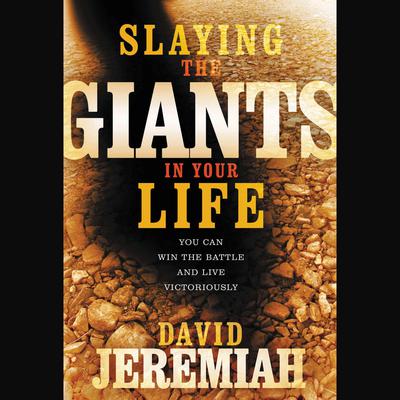 Slaying the Giants in Your Life: You Can Win the Battle and Live Victoriously Audiobook, by David Jeremiah