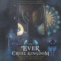 The Ever Cruel Kingdom Audiobook, by Rin Chupeco