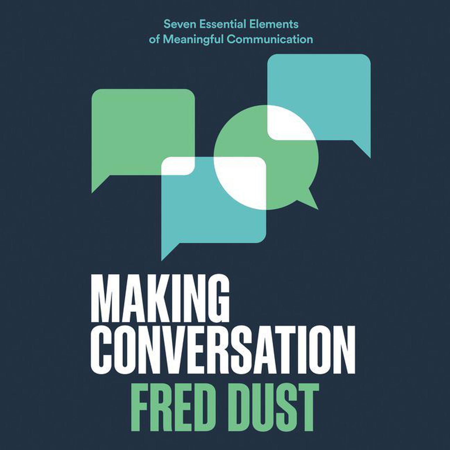 Making Conversation: Seven Essential Elements of Meaningful Communication Audiobook, by Fred Dust