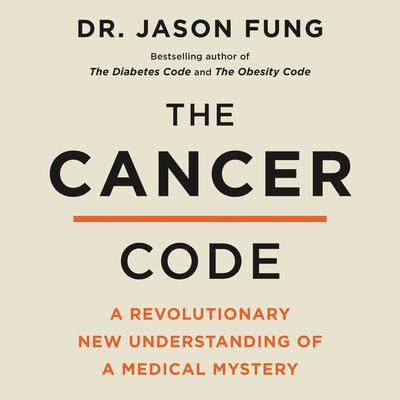 The Cancer Code: A Revolutionary New Understanding of a Medical Mystery Audiobook, by Jason Fung
