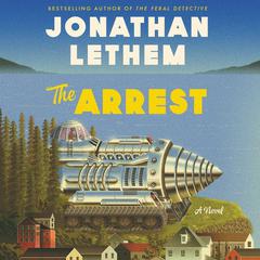 The Arrest: A Novel Audiobook, by Jonathan Lethem