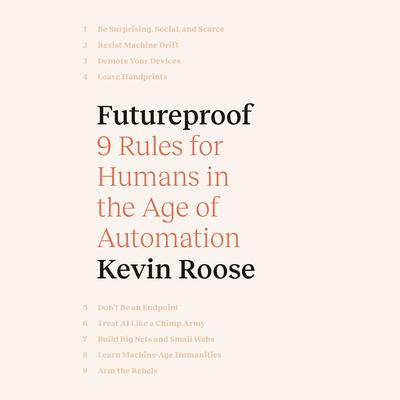 Futureproof: 9 Rules for Humans in the Age of Automation Audiobook, by Kevin Roose