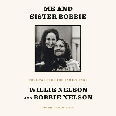 Me and Sister Bobbie: True Tales of the Family Band Audiobook, by Willie Nelson