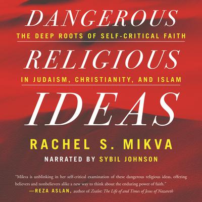 Dangerous Religious Ideas: The Deep Roots of Self-Critical Faith in Judaism, Christianity, and Islam Audiobook, by Rachel S. Mikva